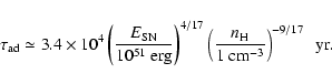 \begin{displaymath}\tau_{\rm ad}\simeq 3.4\times 10^4\left(
\frac{E_{\rm SN}}{10...
...(\frac{n_{\rm H}}{1~{\rm cm}^{-3}}\right)^{-9/17}
~~{\rm yr} .
\end{displaymath}