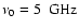 $\nu_0=5~{\rm ~GHz}$