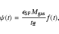 \begin{displaymath}\psi (t)=\frac{\epsilon_{\rm SF}M_{\rm gas}}{t_{\rm ff}}f(t) ,
\end{displaymath}