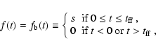 \begin{displaymath}f(t)=f_{\rm b}(t)\equiv\left\{
\begin{array}{@{~}ll@{~}}
s &
...
...& \mbox{if $t<0$\space or $t>t_{\rm ff}$ ,}
\end{array}\right.
\end{displaymath}