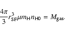 \begin{displaymath}\frac{4\pi}{3}r_{\rm SF}^3\mu m_{\rm H}n_{\rm H0}=
M_{\rm gas} .
\end{displaymath}