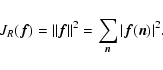 \begin{displaymath}J_R({\vec f}) = \vert\vert{\vec f}\vert\vert^2 = \sum_{\vec n} \vert{\vec f}({\vec n})\vert^2.
\end{displaymath}