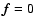 ${\vec f}=0$