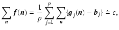$\displaystyle \sum_{\vec n}{\vec f}(\vec n)=\frac{1}{p}
\sum_{j=1}^{p}\sum_{\vec n} \{{\vec g}_j(\vec n)-{\vec b}_j\}
\doteq c,$