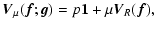 $\displaystyle {\vec V}_\mu({\vec f}; {\vec g})=p{\bf 1}+
\mu{\vec V}_R({\vec f}),$
