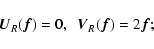 \begin{displaymath}{\vec U}_R({\vec f})=0,~~{\vec V}_R({\vec f})=2{\vec f} ;
\end{displaymath}