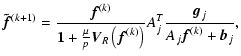 $\displaystyle \vec{\tilde{\vec f}}^{(k+1)}=\frac{{\vec f}^{(k)}}
{{\bf 1}+\frac...
...t({\vec f}^{(k)}\right)}
A_j^T \frac{{\vec g}_j}{A_j{\vec f}^{(k)}+{\vec b}_j},$