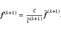 \begin{displaymath}~~{\vec f}^{(k+1)}=\frac{c}{\tilde{c}^{(k+1)}} \tilde{\vec f}^{(k+1)}.
\end{displaymath}
