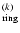 $_{\rm ring}^{(k)}$