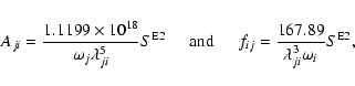 \begin{displaymath}A_{ji} = \frac{1.1199\times{10^{18}}}{{{\omega}_j}\lambda^5_{...
...m}
f_{ij} = \frac{167.89}{\lambda^3_{ji}\omega_i} S^{\rm E2},
\end{displaymath}