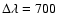 $\Delta\lambda=700$