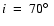 ${i}~=~70\hbox{$^\circ$ }$