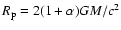 $R_{\rm p}=2(1+\alpha)GM/c^2$