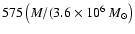 $575\left( M/(3.6\times10^6~M_{\odot}\right)$