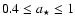 $0.4 \le a_\star \le 1$