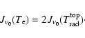 \begin{displaymath}J_{\nu_0}(T_{\rm e}) = 2
J_{\nu_0}(T_{{\rm r}{\rm a}{\rm d}}^{{\rm t}{\rm o}{\rm p}})\cdot
\end{displaymath}