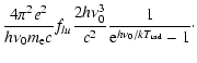 $\displaystyle \frac{4 \pi^2 e^2}{h
\nu_0 m_{\rm e}c} f_{lu} \frac{2 h \nu_0^3}{c^2} \frac{1}{{\rm e}^{h
\nu_0 / k T_{{\rm r}{\rm a}{\rm d}}} - 1}\cdot$