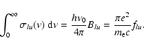 \begin{displaymath}\int_{0}^{\infty} \sigma_{lu}(\nu) ~ {\rm d}\nu =
\frac{h \nu_0}{4 \pi} B_{lu} = \frac{\pi e^2}{m_{\rm e}c} f_{lu} .
\end{displaymath}