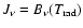 $J_\nu =
B_\nu(T_{{\rm r}{\rm a}{\rm d}})$