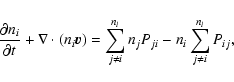 \begin{displaymath}\frac{\partial n_i}{\partial t} + \nabla \cdot (n_i\vec{v}) =...
..._{j \ne i}^{n_l} n_j P_{ji} - n_i \sum_{j \ne i}^{n_l} P_{ij},
\end{displaymath}