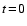 $t \ensuremath {\!=\!}0$