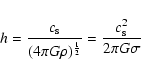 \begin{displaymath}h=\frac{c_{\rm s}}{(4\pi G\rho)^{\frac{1}{2}}}=\frac{c_{\rm s}^2}{2\pi G \sigma}
\end{displaymath}