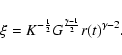 \begin{displaymath}\xi= K^{-\frac{1}{2}}G^{\frac{\gamma-1}{2}}r(t)^{\gamma-2}.
\end{displaymath}