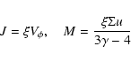 \begin{displaymath}J=\xi V_\phi,~~~~M=\frac{\xi\Sigma u}{3\gamma-4}
\end{displaymath}