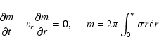 \begin{displaymath}\frac{\partial m}{\partial t}+ v_r\frac{\partial m}{\partial
r}=0,~~~~~m= 2\pi\int_0^r \sigma r {\rm d}r
\end{displaymath}