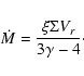 \begin{displaymath}\dot{M}=\frac{\xi\Sigma V_r}{3\gamma-4}\cdot
\end{displaymath}