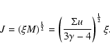 \begin{displaymath}J= (\xi M)^{\frac{1}{2}}=\left(\frac{\Sigma
u}{3\gamma-4}\right)^{\frac{1}{2}}\xi.
\end{displaymath}