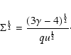 \begin{displaymath}\Sigma^{\frac{1}{2}}=\frac{(3\gamma-4)^{\frac{1}{2}}}{qu^{\frac{1}{2}}}\cdot
\end{displaymath}