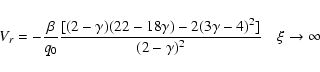 \begin{displaymath}V_r=-\frac{\beta}{q_0}\frac{[(2-\gamma)(22-18\gamma)-2(3\gamma-4)^2]}{(2-\gamma)^2}~~~~\xi\rightarrow\infty
\end{displaymath}