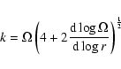 \begin{displaymath}k=\Omega\left(4+2\frac{{\rm d}\log\Omega}{{\rm d}\log r}\right)^\frac{1}{2}
\end{displaymath}