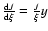 $\frac{{\rm d}J}{{\rm d}\xi}=\frac{J}{\xi}y$