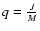 $q=\frac{J}{M}$
