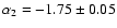 $\alpha_2 = -1.75\pm 0.05$