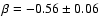 $\beta = -0.56\pm0.06$