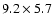 $9.2\times 5.7$