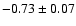 $-0.73\pm0.07$