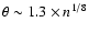 $\theta \sim 1.3 \times n^{1/8}$