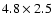 $4.8\times 2.5$