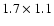 $1.7\times 1.1$