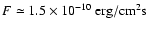 $F \simeq 1.5 \times 10^{-10}
\ \rm erg/cm^2 s$
