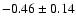 $-0.46 \pm 0.14$