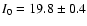 $I_0 = 19.8
\pm 0.4$