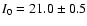 $I_0 = 21.0
\pm 0.5$