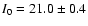 $I_0 = 21.0
\pm 0.4$