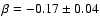 $\beta = -0.17 \pm
0.04 $