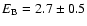 $ E_{{\rm B}} =
2.7 \pm 0.5 $